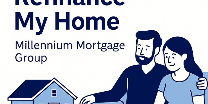 Refinance My Home: The Complete Guide to Saving Money, Lowering Payments, and Tapping Equity — Why Millennium Mortgage Group Is the Best Home Refinance Partner