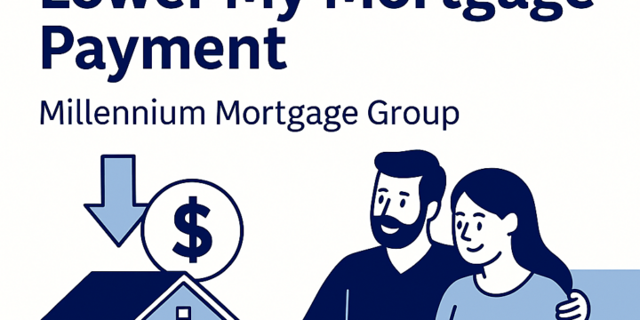 Lower My Mortgage Payment: The Complete Guide to Reducing Your Monthly Mortgage Costs — And Why Millennium Mortgage Group Is the Top Lender to Help You Save